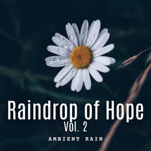 Ambient Rain: Raindrop of Hope Vol. 2 - Gardening Music