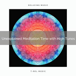 2020 Best: Unexplained Meditation Time with High Tunes - Relaxing and Calming