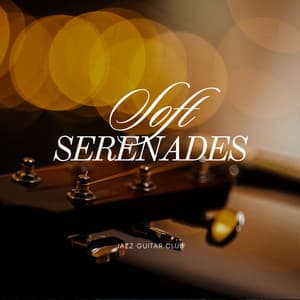 Soft Serenades: Soothing Guitar Music - Jazz Guitar Club