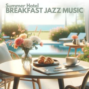 Summer Hotel Breakfast Jazz Music - Positive Music Universe
