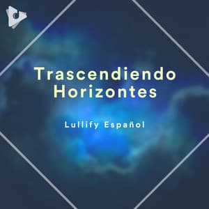 Trascendiendo Horizontes - Lullify Español