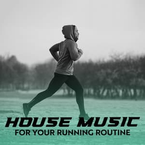 House Music for Your Running Routine - Running Music Ensemble
