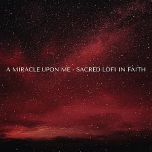 A Miracle Upon Me - Sacred Lofi In Faith - LOFI Worship