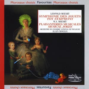 Mozart W.A & L. - Symphonie des Jouets - Plaisanteries Musicales - Wolfgang Amadeus Mozart
