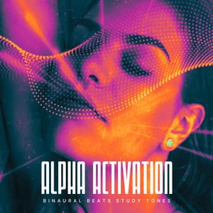 Alpha Activation - Binaural Beats Study Tones