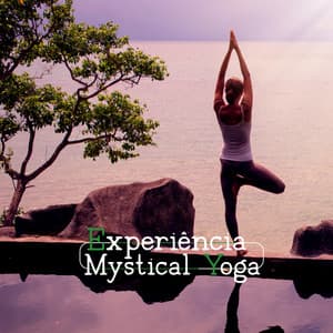 Experiência Mystical Yoga - Tranquilidade Melodias da New Age para a Prática de Yoga - Maestros de música de la meditación