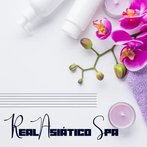 Real Asiático Spa: Procurando Seu Mantra, Relaxamento Natural - Experimental New Age Musician
