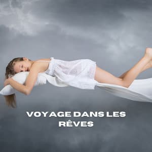 Voyage dans les Rêves - Musique pour Dormir