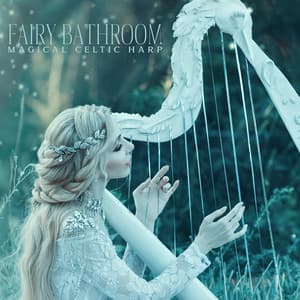 Fairy Bathroom: Magical Celtic Harp and Irish Flute for Bubble Bath, Home Spa, Deep Relaxation - Relaxing Music for Bath Time