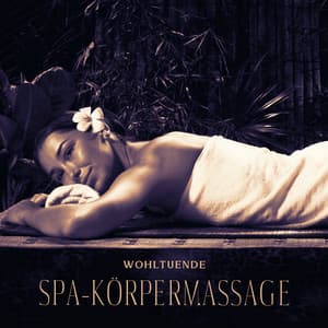Wohltuende Spa-Körpermassage mit beruhigender New Age-Musik: Sofortige Entspannung - Tiefenentspannung Oase