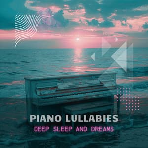 Piano Lullabies: Serenades for a Restless Soul - Deep Sleep and Dreams