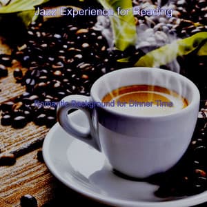 Romantic Background for Dinner Time - Jazz Experience for Reading