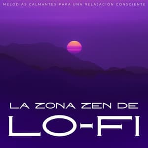 La Zona Zen De Lofi: Melodías Calmantes Para Una Relajación Consciente - Sonidos pop de baja fidelidad