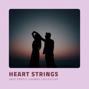 Heart Strings: Smooth Love Jazz - Jazz Erotic Lounge Collective