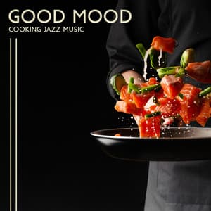 Good Mood Cooking Jazz Music - Cooking Jazz Music Academy