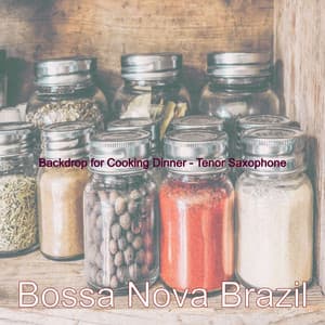 Backdrop for Cooking Dinner - Tenor Saxophone - Bossa Nova Brazil
