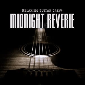 Midnight Reverie: Guitar Music - Relaxing Guitar Crew