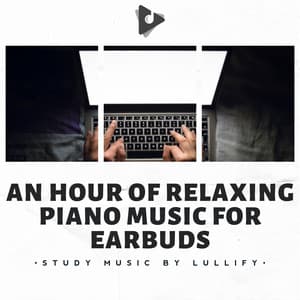 An Hour of Relaxing Piano Music for Earbuds - Study Music by Lullify