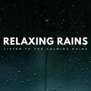Relaxing Rains: Listen To The Calming Rains - White Noise for Stress