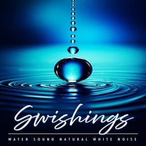 Swishings - Water Sound Natural White Noise