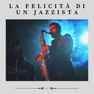 La Felicità di Un Jazzista - Jazz Rilassante