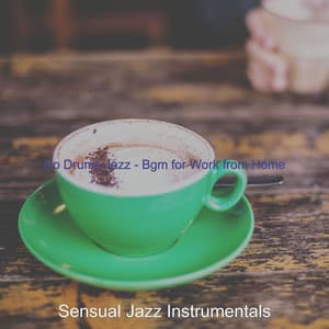No Drums Jazz - Bgm for Work from Home - Sensual Jazz Instrumentals