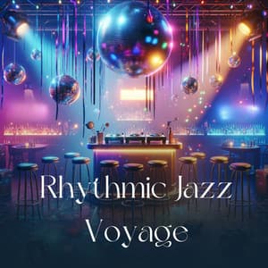 Rhythmic Jazz Voyage: Nightlife with Jazz Vibes - Relaxing Jazz Music