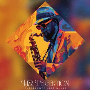 Jazz Perfektion - Entspannte Jazz Musik