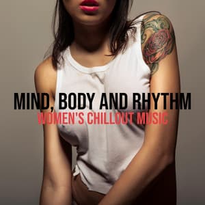 Mind, Body And Rhythm: Women's Chillout Music - Feel Sexy, Dance and Liberate Your Femininity with Bossa Nova and Latin Guitar Jazz, Just Chillin' - Sweet Musical Escape