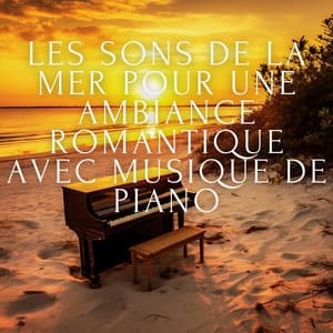 Les sons de la mer pour une ambiance romantique avec musique de piano - Club de musique de guérison