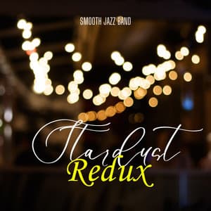 Stardust Redux: Chill Jazz Music Lounge - Smooth Jazz Band