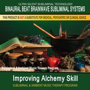Improving Alchemy Skill - Subliminal and Ambient Music Therapy - Binaural Beat Brainwave Subliminal Systems