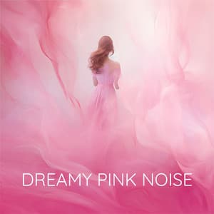 Dreamy Pink Noise - Pink Noise for Sleep