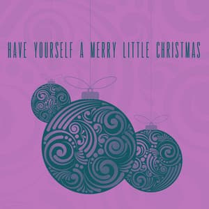 Have Yourself a Merry Little Christmas - Ultimate Christmas Songs
