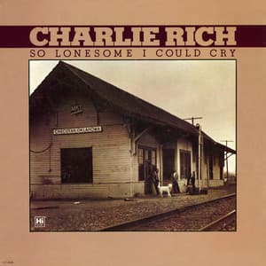 So Lonesome I Could Cry - Charlie Rich