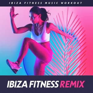Ibiza Fitness Remix - Ibiza Fitness Music Workout