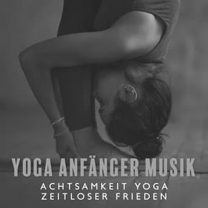 Yoga Anfänger Musik: Achtsamkeit Yoga, Zeitloser Frieden, Chakra-Gleichgewicht und innere Ruhe - Kinderyoga Akademie