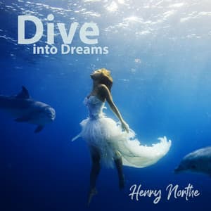 Dive into Dreams - Henry Northe