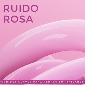 Ruido Rosa: Sonidos Suaves Para Perros Sofisticados - Atmósferas de ruido blanco