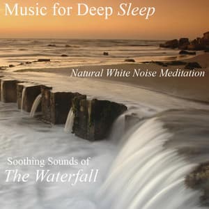 Natural White Noise Meditation: Soothing Sounds of the Waterfall - Music For Deep Sleep