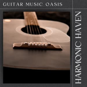 Harmonic Haven: Soft Guitar - Guitar Music Oasis