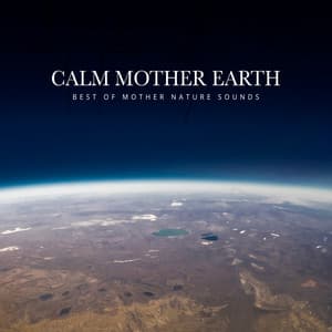 Calm Mother Earth - Best of Mother Nature Sounds