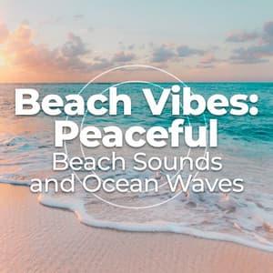 Beach Vibes: Peaceful - Beach Sounds and Ocean Waves