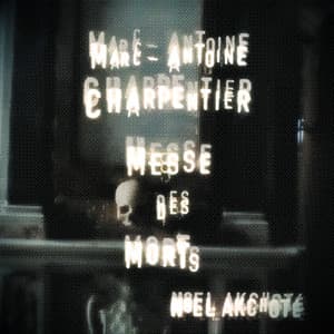 Marc-Antoine Charpentier: Messe des morts - Marc-Antoine Charpentier