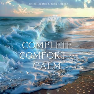 Complete Comfort & Calm - Nature Sounds & Music Library