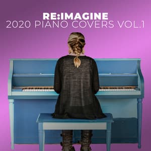 The Ultimate Piano Covers of 2020 Pop Songs Vol.1 - Re:Imagine