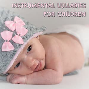 12 Instrumental Lullabies for Children - Lullaby Babies