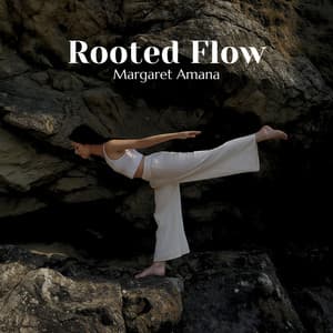 Rooted Flow: The Pose Between Moments - Margaret Amana