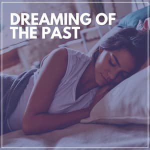 Dreaming of the Past - Healing Sounds for Deep Sleep and Relaxation