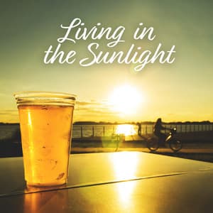 Living in the Sunlight: In the Mood for Indie Jazz, Enjoy the Beautiful Life, Sunshine Energy - Jazz Instrumental Relax Center